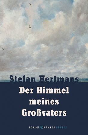 Der Himmel meines Großvaters von Hertmans,  Stefan, Wilhelm,  Ira