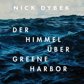 Der Himmel über Greene Harbor von Dybek,  Nick, Fingerhuth,  Frank, Rotermund,  Sascha