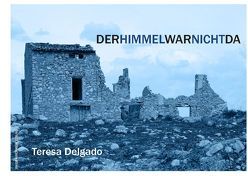 Der Himmel war nicht da von Delgado,  Teresa, Kirchheim,  Jakob