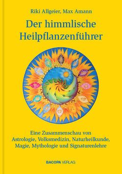 Der himmlische Heilpflanzenführer. von Allgeier,  Riki, Amann,  Max
