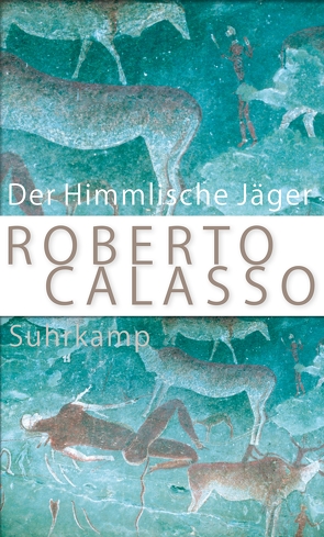 Der Himmlische Jäger von Calasso,  Roberto, Klein,  Reimar, Schneider,  Marianne