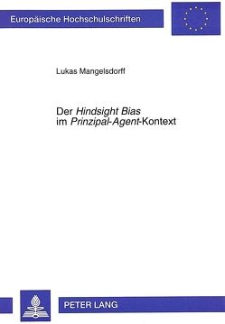 Der «Hindsight Bias» im «Prinzipal-Agent»-Kontext von Mangelsdorff,  Lukas