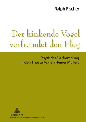 Der hinkende Vogel verfremdet den Flug von Fischer,  Ralph