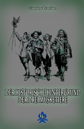 Der historische Hintergrund der Drei Musketiere von Pirntke,  Gunter