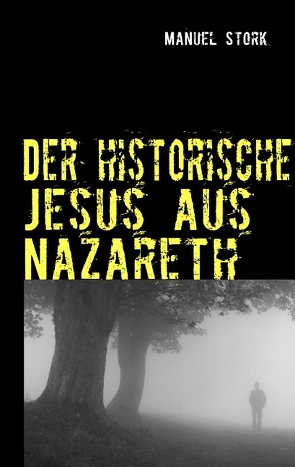 Der historische Jesus aus Nazareth von Stork,  Manuel