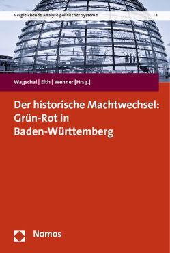 Der historische Machtwechsel: Grün-Rot in Baden-Württemberg von Eith,  Ulrich, Wagschal,  Uwe, Wehner,  Michael