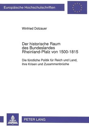 Der historische Raum des Bundeslandes Rheinland-Pfalz von 1500-1815 von Dotzauer,  Winfried