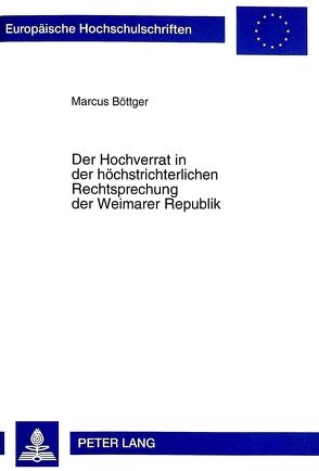 Der Hochverrat in der höchstrichterlichen Rechtsprechung der Weimarer Republik von Böttger,  Marcus