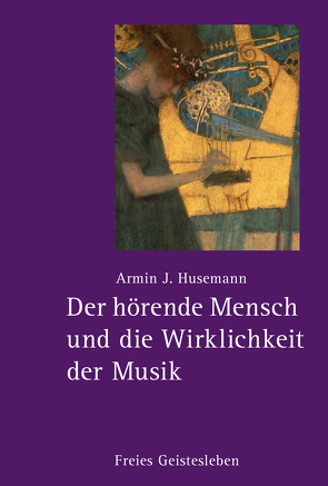 Der hörende Mensch und die Wirklichkeit der Musik von Husemann,  Armin