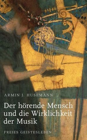 Der hörende Mensch und die Wirklichkeit der Musik von Husemann,  Armin J