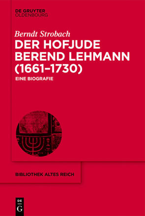 Der Hofjude Berend Lehmann (1661–1730) von Strobach,  Berndt