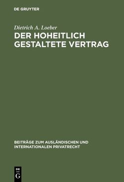 Der hoheitlich gestaltete Vertrag von Loeber,  Dietrich A