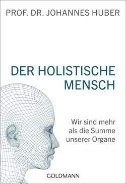 Der holistische Mensch von Huber,  Johannes