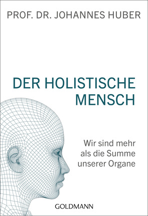 Der holistische Mensch von Huber,  Johannes