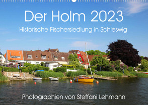 Der Holm 2023. Historische Fischersiedlung in Schleswig (Wandkalender 2023 DIN A2 quer) von Lehmann,  Steffani