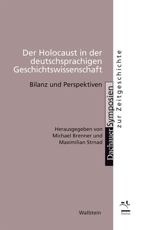 Der Holocaust in der deutschsprachigen Geschichtswissenschaft von Brenner,  Michael, Strnad,  Maximilian