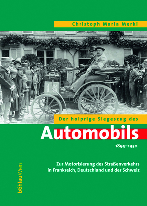 Der holprige Siegeszug des Automobils 1895-1930 von Merki,  Christoph Maria
