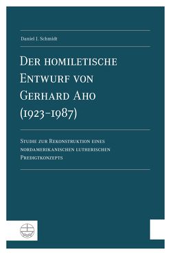 Der homiletische Entwurf von Gerhard Aho (1923–1987) von Schmidt,  Daniel J.