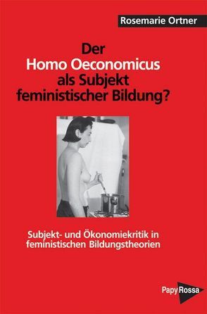 Der Homo oeconomicus als Subjekt feministischer Bildung? von Ortner,  Rosemarie