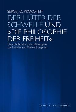 Der Hüter der Schwelle und ‚Die Philosophie der Freiheit‘ von Prokofieff,  Sergej O