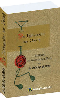 Der Hüttenmeister von Dornitz von Rockstuhl,  Harald, Schultze-Gallera,  Dr. Siegmar Baron von