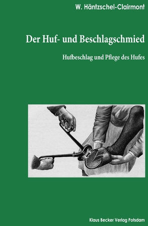Der Huf- und Beschlagschmied von Becker,  Klaus-Dieter, Häntzschel-Clairmont,  Walter