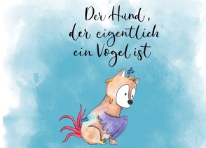 Der Hund, der eigentlich ein Vogel ist von Schaefer,  Katharina