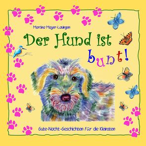 Der Hund ist bunt! von Mayer-Lauingen,  Martina