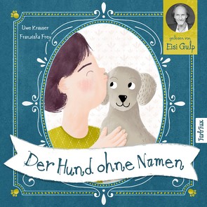 Der Hund ohne Namen von Frey,  Franziska, Gulp,  Eisi, Krauser,  Uwe