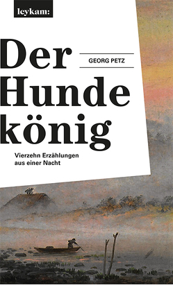 Der Hundekönig – Vierzehn Erzählungen aus einer Nacht von Petz,  Georg