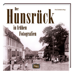 Der Hunsrück in frühen Fotografien von Schellack,  Fritz
