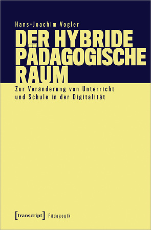 Der hybride pädagogische Raum von Vogler,  Hans-Joachim