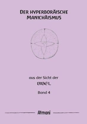 Der hyperboräische Manichäismus Band 4 von Atmani