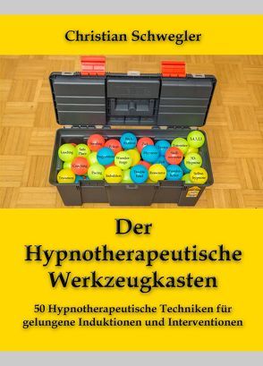 Der Hypnotherapeutische Werkzeugkasten von Schwegler,  Christian, Schwegler,  Julia