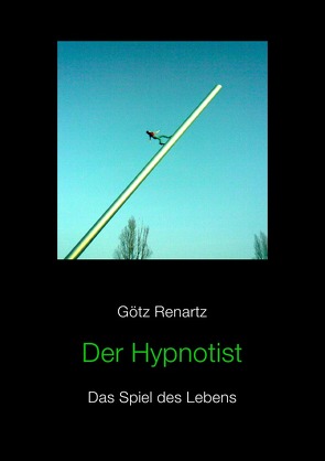 Der Hypnotist Das Spiel des Lebens von Renartz,  Götz