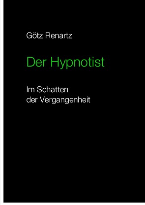 Der Hypnotist Im Schatten der Vergangenheit von Renartz,  Götz