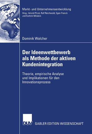 Der Ideenwettbewerb als Methode der aktiven Kundenintegration von Reichwald,  Prof. Dr. Prof. h.c. Dr. h.c. Ralf, Walcher,  Dominik