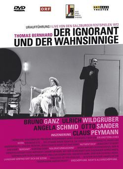 Der Ignorant und der Wahnsinnige von Bernhard,  Thomas, Ganz,  Bruno, Peymann,  Claus, Sander,  Otto, Schmidt,  Angela, Wildgruber,  Ulrich