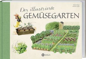 Der illustrierte Gemüsegarten von Elger,  Robert, Loppé,  Michael