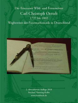 Der Ilmenauer Wild- und Forstmeister Carl Christoph Oettelt von Theuring-Kolbe,  Michael
