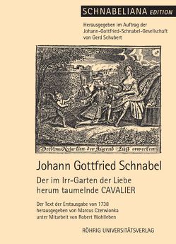 Der im Irr-Garten der Liebe herum taumelnde CAVALIER von Czerwionka,  Marcus, Schnabel,  Johann Gottfried, Schubert,  Gerd, Wohlleben,  Robert