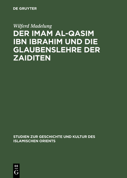 Der Imam al-Qasim ibn Ibrahim und die Glaubenslehre der Zaiditen von Madelung,  Wilferd