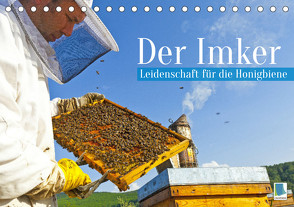 Der Imker: Leidenschaft für die Honigbiene (Tischkalender 2023 DIN A5 quer) von CALVENDO