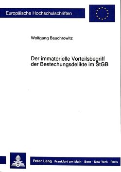Der immaterielle Vorteilsbegriff der Bestechungsdelikte im StGB von Bauchrowitz,  Wolfgang
