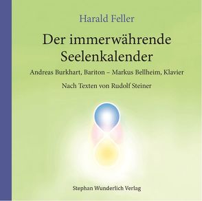 Der immerwährende Seelenkalender von Bellheim (Klavier),  Markus, Burkhart (Bariton),  Andreas, Feller,  Harald, Steiner,  Rudolf
