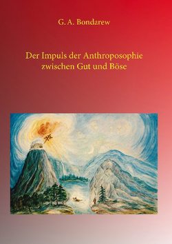 Der Impuls der Anthroposophie zwischen Gut und Böse von Bondarew,  G. A.