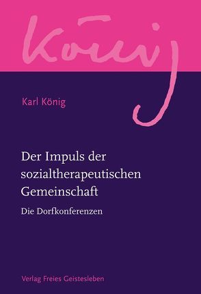 Der Impuls der sozialtherapeutischen Gemeinschaft von König,  Karl, Steel,  Richard