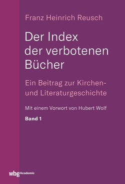 Der Index der verbotenen Bücher von Reusch,  Franz, Wolf,  Hubert