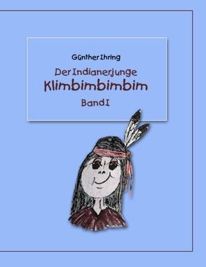 Der Indianerjunge Klimbimbimbim von Ihring,  Günther