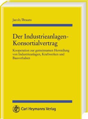 Der Industrieanlagen-Konsortialvertrag von Brauns,  Christian, Jacob,  Andreas